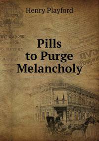 Pills to Purge Melancholy