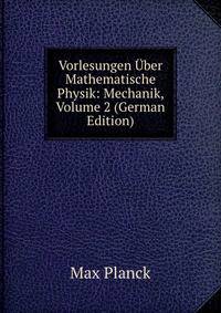 Vorlesungen Uber Mathematische Physik: Mechanik, Volume 2 (German Edition)