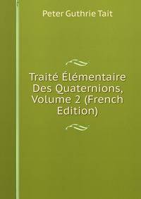 Traite Elementaire Des Quaternions, Volume 2 (French Edition)