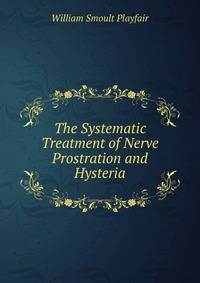 The Systematic Treatment of Nerve Prostration and Hysteria