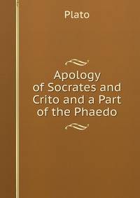 Apology of Socrates and Crito and a Part of the Phaedo