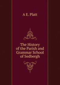 The History of the Parish and Grammar School of Sedbergh