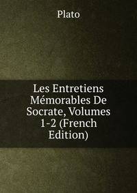 Les Entretiens Memorables De Socrate, Volumes 1-2 (French Edition)