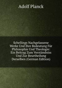 Schellings Nachgelassene Werke Und Ihre Bedeutung Fur Philosophie Und Theologie: Ein Beitrag Zum Verstandniss Und Zur Beurtheilung Derselben (German Edition)