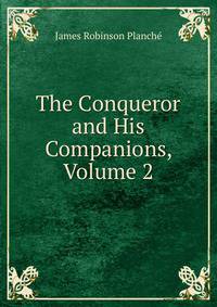 The Conqueror and His Companions, Volume 2