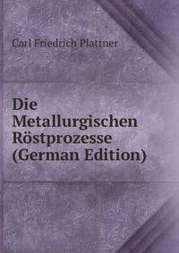 Die Metallurgischen Rostprozesse (German Edition)