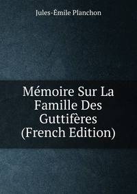 Memoire Sur La Famille Des Guttiferes (French Edition)