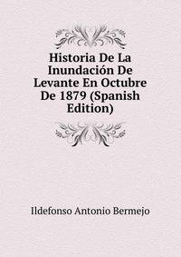 Historia De La Inundacion De Levante En Octubre De 1879 (Spanish Edition)
