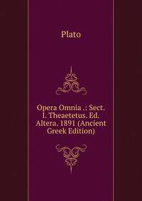 Opera Omnia .: Sect.I. Theaetetus. Ed.Altera. 1891 (Ancient Greek Edition)