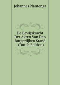 De Bewijskracht Der Akten Van Den Burgerlijken Stand . (Dutch Edition)