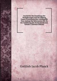 Geschichte Der Enstehung Der Veranderungen Und Der Bildung Unsers Protestantischen Lehrbegriffs Vom Amfang Der Reformation Bis Zu Der Einfuhrung Der Konkordenformel, Volume 2 (German Edition)