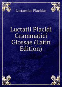 Luctatii Placidi Grammatici Glossae (Latin Edition)