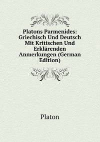 Platons Parmenides: Griechisch Und Deutsch Mit Kritischen Und Erklarenden Anmerkungen (German Edition)