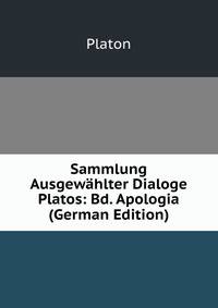 Sammlung Ausgewahlter Dialoge Platos: Bd. Apologia (German Edition)