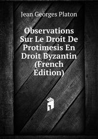 Observations Sur Le Droit De Protimesis En Droit Byzantin (French Edition)