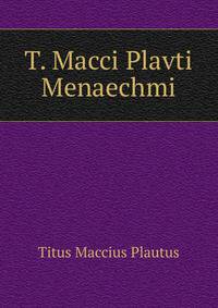 T. Macci Plavti Menaechmi