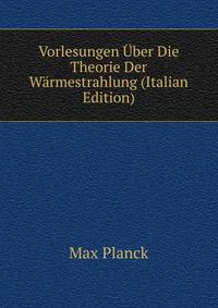Vorlesungen Uber Die Theorie Der Warmestrahlung (Italian Edition)