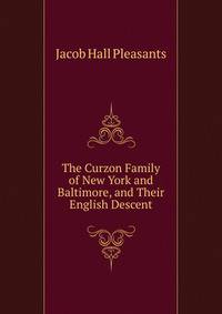 The Curzon Family of New York and Baltimore, and Their English Descent