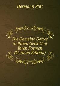 Die Gemeine Gottes in Ihrem Geist Und Ihren Formen (German Edition)