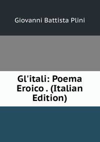 Gl'itali: Poema Eroico . (Italian Edition)