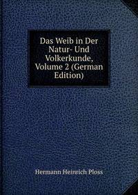 Das Weib in Der Natur- Und Volkerkunde, Volume 2 (German Edition)