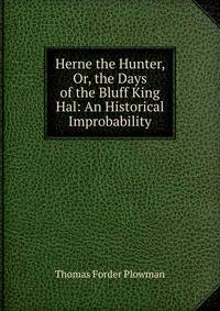 Herne the Hunter, Or, the Days of the Bluff King Hal: An Historical Improbability