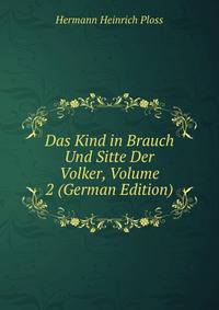 Das Kind in Brauch Und Sitte Der Volker, Volume 2 (German Edition)