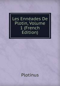 Les Enneades De Plotin, Volume 1 (French Edition)