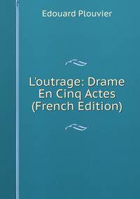 L'outrage: Drame En Cinq Actes (French Edition)