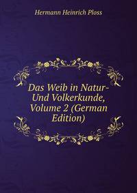 Das Weib in Natur- Und Volkerkunde, Volume 2 (German Edition)