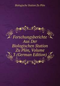 Forschungsberichte Aus Der Biologischen Station Zu Plon, Volume 3 (German Edition)