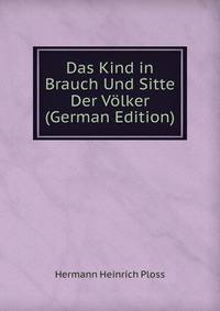 Das Kind in Brauch Und Sitte Der Volker (German Edition)