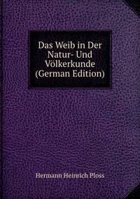 Das Weib in Der Natur- Und Volkerkunde (German Edition)