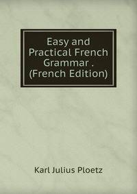 Easy and Practical French Grammar . (French Edition)