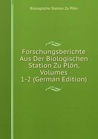 Forschungsberichte Aus Der Biologischen Station Zu Plon, Volumes 1-2 (German Edition)