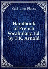 Handbook of French Vocabulary, Ed. by T.K. Arnold