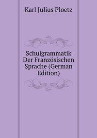 Schulgrammatik Der Franzosischen Sprache (German Edition)