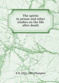 The spirits in prison and other studies on the life after death
