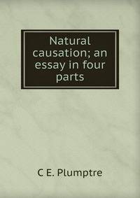 Natural causation; an essay in four parts