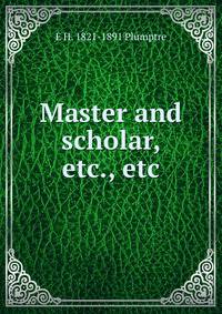 Master and scholar, etc., etc.