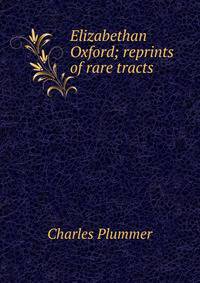 Elizabethan Oxford; reprints of rare tracts