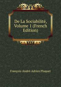 De La Sociabilite, Volume 1 (French Edition)