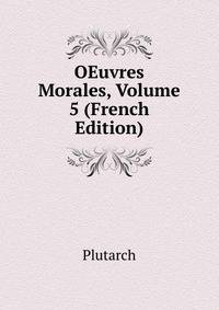 OEuvres Morales, Volume 5 (French Edition)