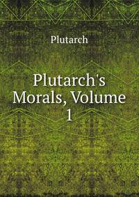 Plutarch's Morals, Volume 1