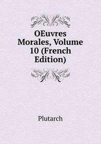 OEuvres Morales, Volume 10 (French Edition)