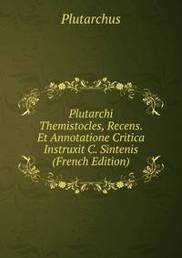 Plutarchi Themistocles, Recens. Et Annotatione Critica Instruxit C. Sintenis (French Edition)