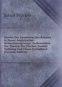 System Der Geometrie Des Raumes in Neuer Analytischer Behandluungsweise: Insbesondere Die Theorie Der Flachen Zweiter Ordnung Und Classe Enthaltend (German Edition)