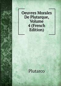 Oeuvres Morales De Plutarque, Volume 4 (French Edition)