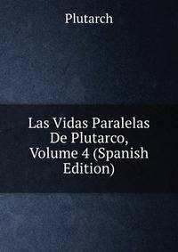 Las Vidas Paralelas De Plutarco, Volume 4 (Spanish Edition)