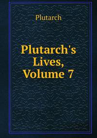 Plutarch's Lives, Volume 7